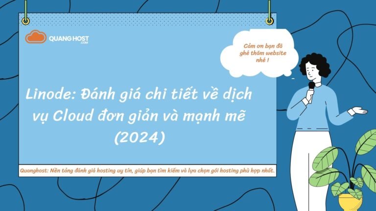 Linode: Đánh giá chi tiết về dịch vụ Cloud đơn giản và mạnh mẽ (2024)
